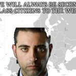 Second class citizens and the meaning of it | WE WILL ALWAYS BE SECOND CLASS CITIZENS TO THE WEST | image tagged in second class citizens and the meaning of it,black privilege meme | made w/ Imgflip meme maker