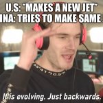 Stop it Winnie the Pooh | U.S: *MAKES A NEW JET*
CHINA: TRIES TO MAKE SAME JET | image tagged in its evolving just backwards | made w/ Imgflip meme maker