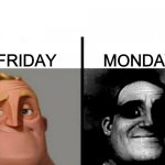 friday ... monday | MONDAY; FRIDAY | image tagged in meme do sr incrivel | made w/ Imgflip meme maker