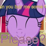 Give twilight candy!! | Can you buy me some 🍭; Please? | image tagged in happy twilight mlp | made w/ Imgflip meme maker