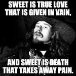 Hopeless Romantic | SWEET IS TRUE LOVE THAT IS GIVEN IN VAIN, AND SWEET IS DEATH THAT TAKES AWAY PAIN. | image tagged in goth pirate clubkid emo punk,goth,pirate,poet,punk,romantic | made w/ Imgflip meme maker