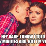 Uncomfortable Nightclub Girl | HEY BABE. I KNOW I TOLD YOU 5 MINUTES AGO, BUT I'M VEGAN! | image tagged in uncomfortable nightclub girl | made w/ Imgflip meme maker