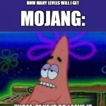 Three, Take it or leave it | PLAYER: I HAD 45 LEVELS WHEN I DIED, HOW MANY LEVELS WILL I GET; MOJANG: | image tagged in three take it or leave it,minecraft | made w/ Imgflip meme maker