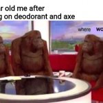 Axe + oldspice = mega smell good | 11 year old me after putting on deodorant and axe; women | image tagged in where banana blank | made w/ Imgflip meme maker