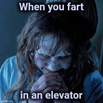 Smells like Hell | When you fart; in an elevator | image tagged in regan evil laughter,farts,enjoy,sharing is caring | made w/ Imgflip meme maker