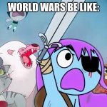Pibby and everyone prepare to battle | WORLD WARS BE LIKE: | image tagged in pibby and everyone prepare to battle | made w/ Imgflip meme maker