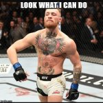 Look what I can do | LOOK WHAT I CAN DO | image tagged in connor ufc | made w/ Imgflip meme maker