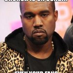 kanye west lol | LILIES ARE WHITE CHURCH IS ON SUNDAY; EVEN YOUR FANS ARE SAYING SHE’S GONE YE | image tagged in kanye west lol,memes,funny,kim kardashian,love,facts | made w/ Imgflip meme maker