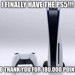 180K Points Special!!! ***XvX*** | I FINALLY HAVE THE PS5!!! AND THANK YOU FOR 180,000 POINTS! | image tagged in ps5,celebration | made w/ Imgflip meme maker