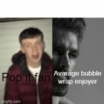 I just got bubble wrap. Its awesome! | Pop it fan; Avarage bubble wrap enjoyer | image tagged in gifs,giga chad template,bubble wrap | made w/ Imgflip video-to-gif maker