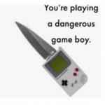 the game boy has a knife!