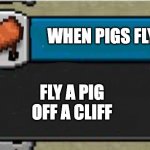 lul anyone else remember this? upvote = do | WHEN PIGS FLY; FLY A PIG OFF A CLIFF | image tagged in achievement | made w/ Imgflip meme maker