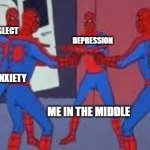 School did it! | NEGLECT; DEPRESSION; HATE; ANXIETY; ME IN THE MIDDLE | image tagged in spiderman quadruple,memes,oh god why | made w/ Imgflip meme maker