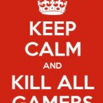 Keep Calm and Kill All gamers