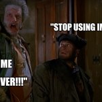 I will use imgflip until I'm dead | "STOP USING IMGFLIP"; ME; "NEVER!!!" | image tagged in home alone 2 marv never,memes | made w/ Imgflip meme maker