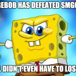 SpongeBob VS SMG0 | SPONGEBOB HAS DEFEATED SMGO ONCE; AND AXOL DIDN'T EVEN HAVE TO LOSE HIS LIFE | image tagged in ultra instinct spongebob | made w/ Imgflip meme maker