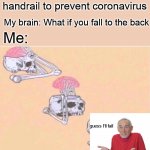 Riding escalator nowadays.. | Me: Doesn't hold the escalator handrail to prevent coronavirus; My brain: What if you fall to the back; Me:; guess I'll fall | image tagged in skull shut up,guess i'll die,well that escalated quickly,escalator | made w/ Imgflip meme maker