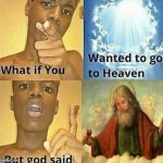 what if you wanted to go to heaven template