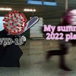 Oh heck naw | My summer 2022 plans; COVID-19 | image tagged in sarv running from taki,coronavirus,covid-19,summer,2022,memes | made w/ Imgflip meme maker