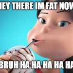 Fat Lady Grubhub | HEY THERE IM FAT NOW; BRUH HA HA HA HA HA | image tagged in grubhub lady template | made w/ Imgflip meme maker