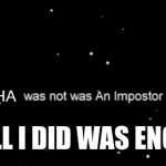 Among us not the imposter | BFMHA; DUDE WHY ALL I DID WAS ENGINEER STUFF | image tagged in among us not the imposter | made w/ Imgflip meme maker