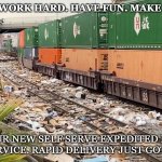 Amazon amazing | AMAZON:WORK HARD. HAVE FUN. MAKE HISTORY. ENJOY OUR NEW SELF SERVE EXPEDITED DELIVERY DROP SERVICE. RAPID DELIVERY JUST GOT FASTER. | image tagged in california train looting | made w/ Imgflip meme maker