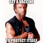we need to bring these back | COVID HAD TO GET A VACCINE TO PROTECT ITSELF FROM CHUCK NORRIS | image tagged in memes,chuck norris flex,chuck norris,covid,vaccine,funny meme | made w/ Imgflip meme maker
