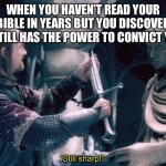 Boromir | WHEN YOU HAVEN’T READ YOUR BIBLE IN YEARS BUT YOU DISCOVER IT STILL HAS THE POWER TO CONVICT YOU; “Still sharp!” | image tagged in boromir | made w/ Imgflip meme maker