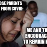 This is not okie dokie | ME AND THE BOYS ENCOURAGING HER TO REMAIN POSITIVE: GIRL WHOSE PARENTS JUST DIED FROM COVID: | image tagged in gifs,dark humor,this is not okie dokie,coronavirus,death | made w/ Imgflip video-to-gif maker