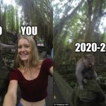 Monkey Girl | 2019          YOU; 2020-22           YOU | image tagged in monkey girl | made w/ Imgflip meme maker