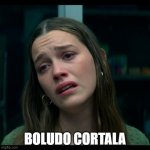 Victoria Pedretti | BOLUDO CORTALA | image tagged in marica ya,boludo cortala | made w/ Imgflip meme maker