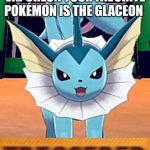 A Very Triggered Vaporeon | WHEN YOU TELL A VAPOREON YOUR FAVORITE POKÉMON IS THE GLACEON | image tagged in vaporeon triggered,favorite,glaceon,triggered,vaporeon,pokemon | made w/ Imgflip meme maker