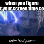 unlimited power | when you figure out your screen time code; unlimited power | image tagged in darth sidious unlimited power | made w/ Imgflip meme maker