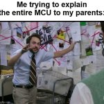 very relatable ??????????????????? | Me trying to explain the entire MCU to my parents: | image tagged in trying to explain | made w/ Imgflip meme maker