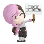 RWBY Neo | THIS SIGN IS TOO SMALL | image tagged in rwby neo | made w/ Imgflip meme maker