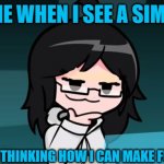 haha a simp | ME WHEN I SEE A SIMP; AND START THINKING HOW I CAN MAKE FUN OF THEM | image tagged in smug taeyai,simp,laughing,hehehe,fnf | made w/ Imgflip meme maker