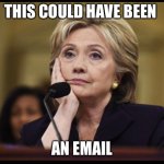 Email | THIS COULD HAVE BEEN; AN EMAIL | image tagged in bored hillary | made w/ Imgflip meme maker