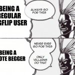 All might | BEING A REGULAR IMGFLIP USER; BEING A UPVOTE BEGGER | image tagged in all might,memes | made w/ Imgflip meme maker