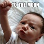 to the moon baby | TO  THE  MOON | image tagged in protest baby,crypto,cryptocurrency | made w/ Imgflip meme maker