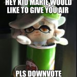 Marie pringles | HEY KID MARIE WOULD LIKE TO GIVE YOU AIR; PLS DOWNVOTE | image tagged in marie pringles | made w/ Imgflip meme maker