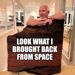 Jeff Bezos Amazon Lord of the Rings Space | LOOK WHAT I
BROUGHT BACK
FROM SPACE | image tagged in jeff bezos amazon lord of the rings | made w/ Imgflip meme maker