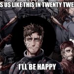 Please let us at least have this god | IF GOD ENDS US LIKE THIS IN TWENTY TWENTY—TWO; I’LL BE HAPPY | image tagged in scp-5000 the graphic novel | made w/ Imgflip meme maker