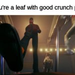 New Template | POV: You're a leaf with good crunch potential: | image tagged in pov,memes,funny,leafs | made w/ Imgflip meme maker
