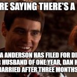 Pamela Anderson | SO YOU'RE SAYING THERE'S A CHANCE; PAMELA ANDERSON HAS FILED FOR DIVORCE FROM HER HUSBAND OF ONE YEAR, DAN HAYHURST, WHO SHE MARRIED AFTER THREE MONTHS OF DATING | image tagged in so you're saying there's a chance | made w/ Imgflip meme maker