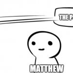 The point | THE POINT; MATTHEW | image tagged in the point | made w/ Imgflip meme maker