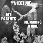 Schneider's Hypnose | A LECTURE; ME MAKING A JOKE; MY PARENTS | image tagged in schneider's hypnose,memes,funny memes | made w/ Imgflip meme maker
