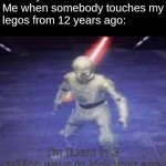 Lego my legos | Nobody:
Me when somebody touches my legos from 12 years ago: | image tagged in sith c-3po,starwars | made w/ Imgflip meme maker