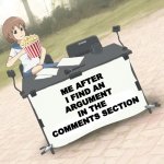 ah yes free entertainment | ME AFTER I FIND AN ARGUMENT IN THE COMMENTS SECTION | image tagged in change my mind anime version,popcorn,popcorn png | made w/ Imgflip meme maker
