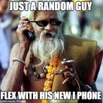 Indian Microsoft Worker | JUST A RANDOM GUY; FLEX WITH HIS NEW I PHONE | image tagged in indian microsoft worker | made w/ Imgflip meme maker