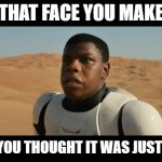 BLACK STORMTROOPER | THAT FACE YOU MAKE; WHEN YOU THOUGHT IT WAS JUST A FART | image tagged in black stormtrooper | made w/ Imgflip meme maker